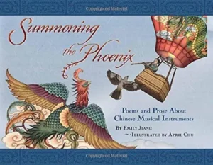 Summoning the Phoenix: Poems and Prose About Chinese Musical Instruments by Emily Jiang