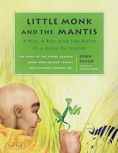 Little Monk and the Mantis: A Bug, A Boy, and the Birth of a Kung Fu Legend
by John Fusco and Patrick Lugo 