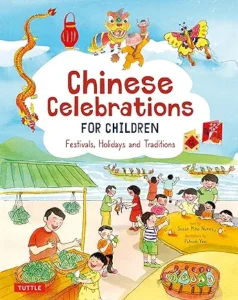 Chinese Celebrations for Children: Festivals, Holidays and Traditions
by Susan Miho Nunes and Patrick Yee
