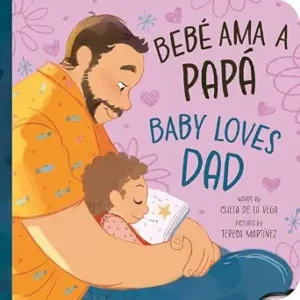 Baby Loves Dad by Chela da la Vega, illustrated by Teresa Martinez