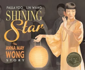 Shining Star: The Anna May Wong Story by Paula Yoo and Lin Wang