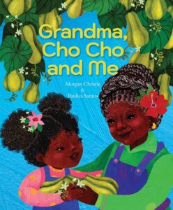 Grandma, Cho Cho, and Me by Morgan Christie, illustrated by Paulica Santos