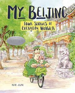 My Beijing: Four Wonders of Everyday Wonder by Nie Jun
