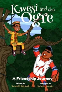 Kwesi and the Ogre: A Friendship Journey by Kenneth Braswell, illustrated by Ruben Gonzales