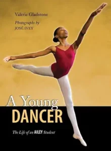 A Young Dancer: The Life of an Ailey Student by Valerie Gladstone and Jose Ivey