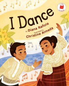 I Dance by Diana Ranola, illustrated by Christine Almeda