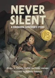 Never Silent: A Hiroshima Survivor's Story by Setsuko Thurlow and Kathy Lowinger