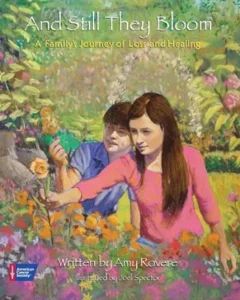 And Still They Bloom: A Family's Journey of Loss and Healing by Amy Rovere and Joel Spector