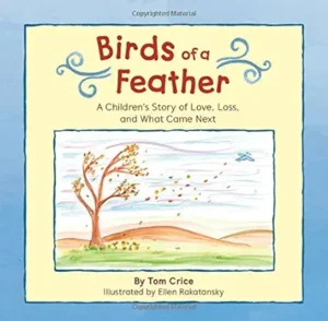 Birds of a Feather: A Children's Story of Love, Loss, and What Came Next by Tom Crice and Ellen Rakatansky