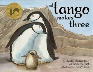 And Tango Makes Three by Justin Richardson and Peter Parnell, illustrated by Henry Cole