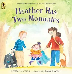 Heather Has Two Mommies by Lesléa Newman, illustrated by Laura Cornell