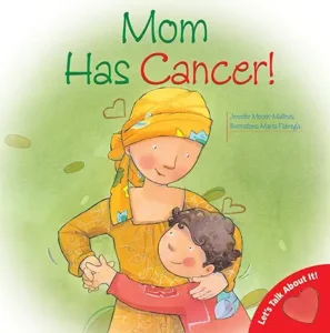 Mom Has Cancer! by Jennifer Moore-Mallinos