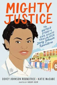 Mighty Justice (Young Readers' Edition): The Untold Story of Civil Rights Trailblazer Dovey Johnson Roundtree by Katie McCabe and Jabari Asim 