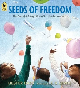Seeds of Freedom: The Peaceful Integration of Huntsville, Alabama by Hester Bass and E. B. Lewis