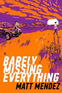 Barely Missing Everything by Matt Mendez