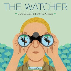 The Watcher: Jane Goodall’s Life with the Chimps by Jeanette Winter
