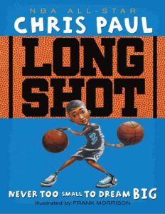 Long Shot: Never Too Small to Dream Big by Chris Paul, illustrated by Fran Morrison