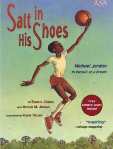 Salt in His Shoes: Michael Jordan in Pursuit of a Dream by Deloris Jordan with Roslyn M. Jordan, illustrated by Kadir Nelson