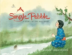A Single Pebble: A Story of the Silk Road
by Bonnie Christensen 