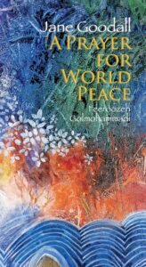 A Prayer for World Peace by Jane Goodall, illustrated by Feeroozeh Golmohammadi