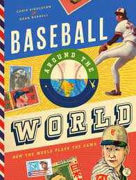 Baseball Around the World: How the World Plays the Game by Chris Singleton