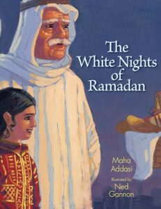 The White Nights of Ramadan by Maha Addasi, illustrated by Ned Gannon