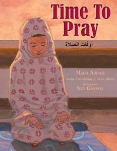 Time to Pray by Maha Addasi, translated by Nuha Albitar, illustrated by Ned Gannon
