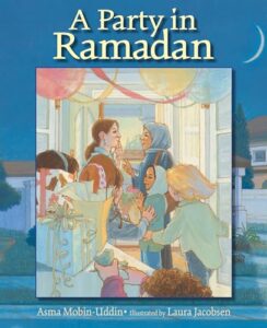 A Party in Ramadan by Asma Mobin-Uddin, illustrated by Laura Jacobson