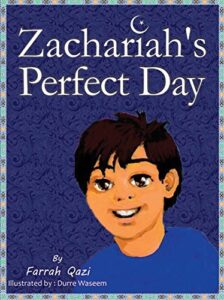 Zachariah's Perfect Day by Farrah Qazi, illustrated by Durre Waseem