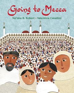 Going to Mecca by Na'ima B. Robert, illustrated by Valentina Cavallini
