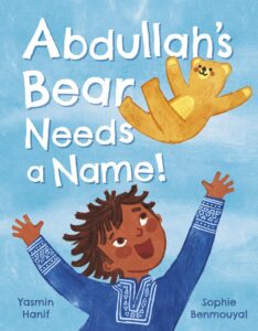 Abdullah's Bear Needs a Name! by Yasmin Hanif,