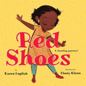 Red Shoes: A Dazzling Journey by Karen English, illustrated by Ebony Glenn