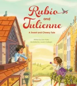 Rubio and Julienne: A Sweet and Cheesy Tale by Dan Paley and Lauren Gallegos