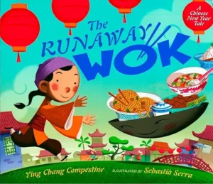 The Runaway Wok: A Chinese New Year Tale by Ying Chang Compestine and Sebastia Serra