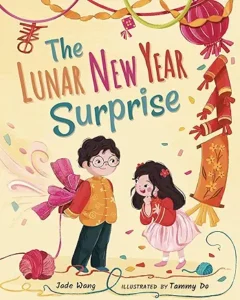 The Lunar New Year Surprise by Jade Wong and Tammy Do