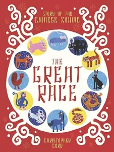 The Great Race: The Story of the Chinese Zodiac
by Christopher Corr 