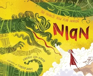 Nian, The Chinese New Year Dragon by Virginia Loh-Hagan and Timothy Banks