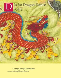 D is for Dragon Dance by Ying Chang Compestine and YongSheng Xuan