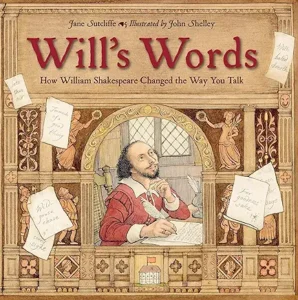 Will's Words: How William Shakespeare Changed the Way You Talk by Jane Sutcliffe and John Shelley