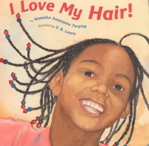 I Love My Hair! by Natasha Anastasia Tarpley and E. B. Lewis