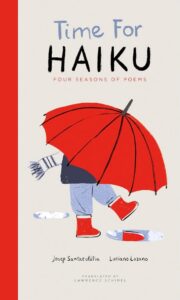 Time for Haiku: Four Seasons of Poems by Josep Santaeulalia, illustrated by Luciano Lozano