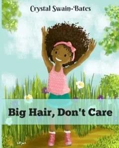 Big Hair, Don't Care by Crystal Swain-Bates and Megan Bair