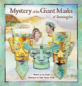 Mystery of the Giant Masks of Sanxingdui by Icy Smith and Gayle Garner Roski