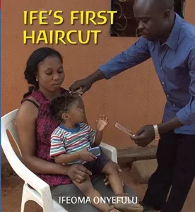 Ife's First Haircut by Ifeoma Onyefulu