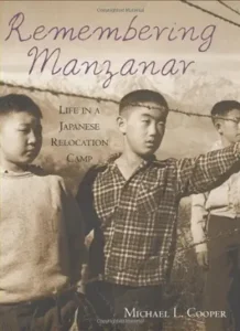 Remembering Manzanar: Life in a Japanese Relocation Camp by Michael Cooper