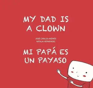My Dad is a Clown / Mi papá es un payaso (Egalite) by José Carlos Andrés and Natalia Hernandez
