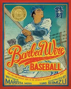 Barbed Wire Baseball: How One Man Brought Hope to the Japanese Internment Camps of WWII by Marissa Moss and Yuko Shimizu