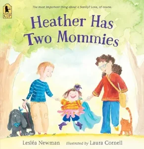 Heather Has Two Mommies by Leslea Newman and Laura Cornell