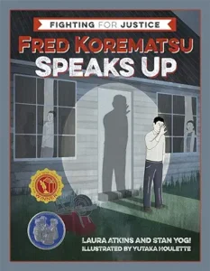 Fred Korematsu Speaks Up (Fighting for Justice series) by Laura Atkins and Stan Yogi