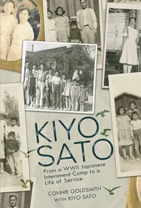 Kiyo Sato: From a WWII Japanese Internment Camp to a Life of Service by Connie Goldsmith with Kiyo Sato